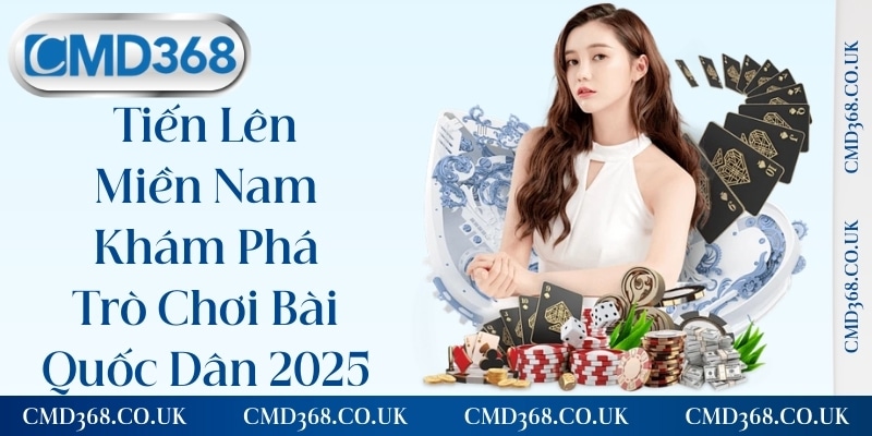 Tiến Lên Miền Nam - Khám Phá Trò Chơi Bài Quốc Dân Năm 2025