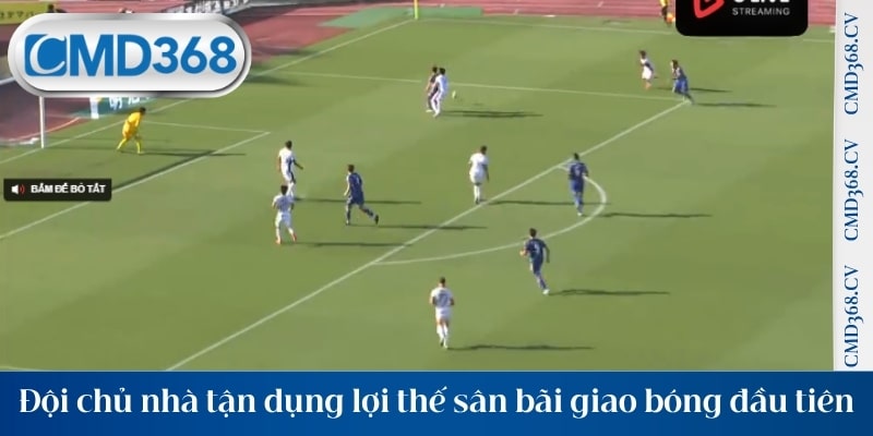 Đội chủ nhà tận dụng lợi thế sân bãi giao bóng đầu tiên