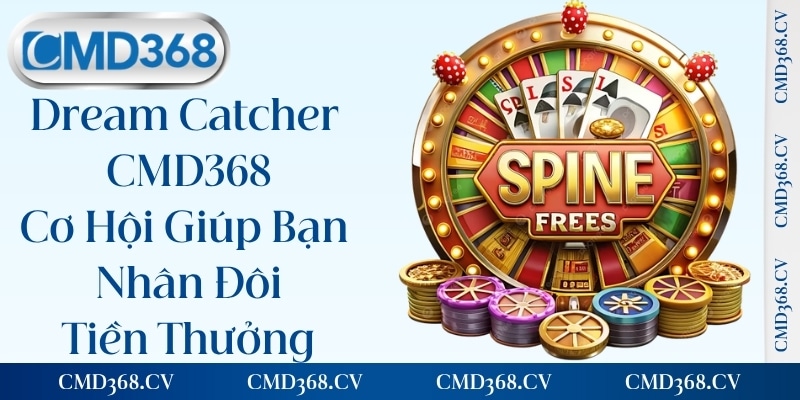 Dream Catcher CMD368 - Cơ Hội Giúp Bạn Nhân Đôi Tiền Thưởng