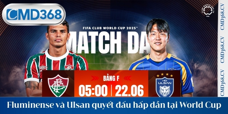 Fluminense và Ulsan quyết đấu hấp dẫn tại FIFA Club World Cup