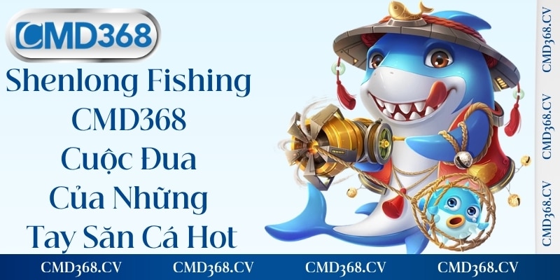 Shenlong Fishing CMD368 - Cuộc Đua Của Những Tay Săn Cá Hot