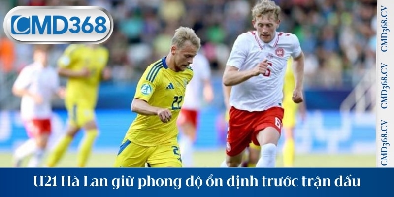 U21 Hà Lan giữ phong độ ổn định trước trận đấu quan trọng