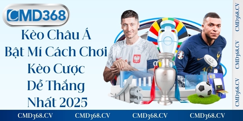 Kèo Châu Á - Bật Mí Cách Chơi Kèo Cược Dễ Thắng Nhất 2025