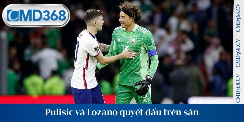 Pulisic và Lozano quyết đấu trên sân