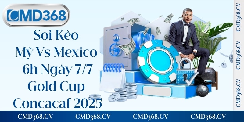 Soi Kèo Mỹ Vs Mexico 6h Ngày 7/7 - Gold Cup Concacaf 2025