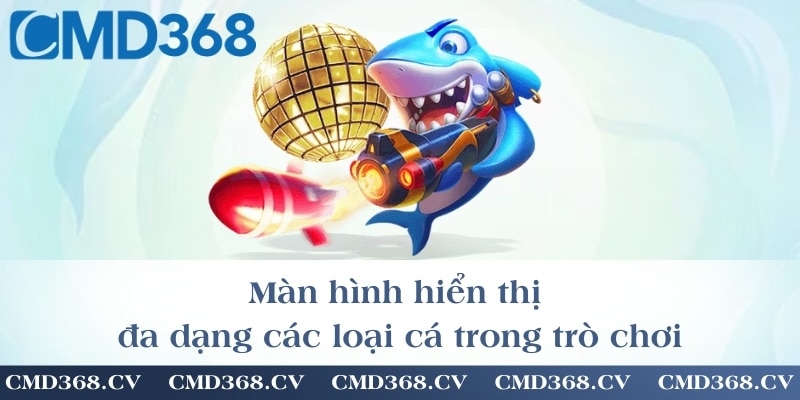 Màn hình hiển thị đa dạng các loại cá trong trò chơi