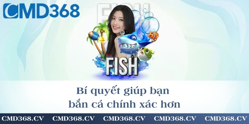 Bí quyết giúp bạn bắn cá chính xác hơn