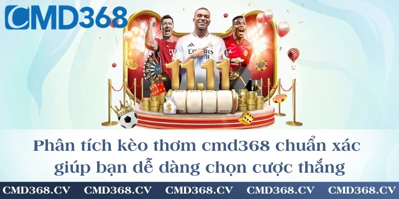 Phân tích kèo thơm cmd368 chuẩn xác giúp bạn dễ dàng chọn cược thắng