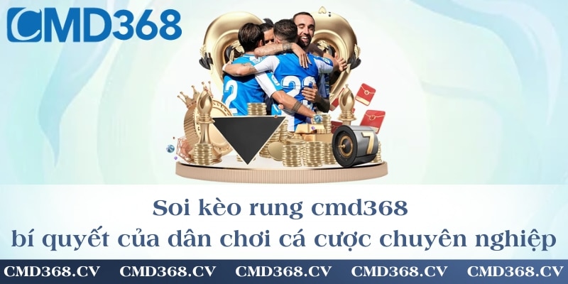 Soi kèo rung cmd368 – bí quyết của dân chơi cá cược chuyên nghiệp