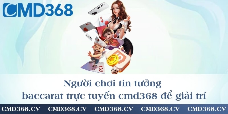 Người chơi tin tưởng baccarat trực tuyến cmd368 để giải trí