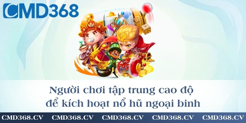 Người chơi tập trung cao độ để kích hoạt nổ hũ ngoại binh