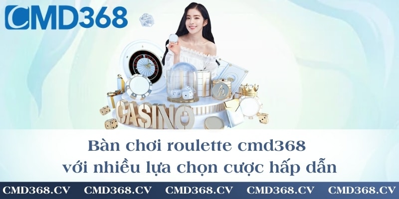 Bàn chơi roulette cmd368 với nhiều lựa chọn cược hấp dẫn