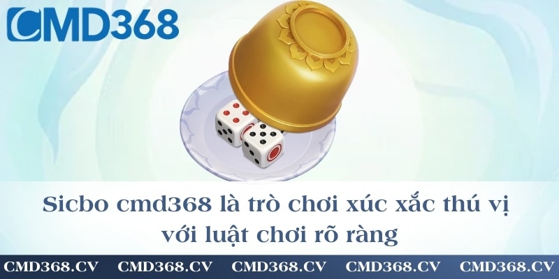 Sicbo cmd368 là trò chơi xúc xắc thú vị với luật chơi rõ ràng