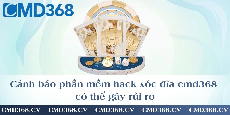 Cảnh báo phần mềm hack xóc đĩa cmd368 có thể gây rủi ro