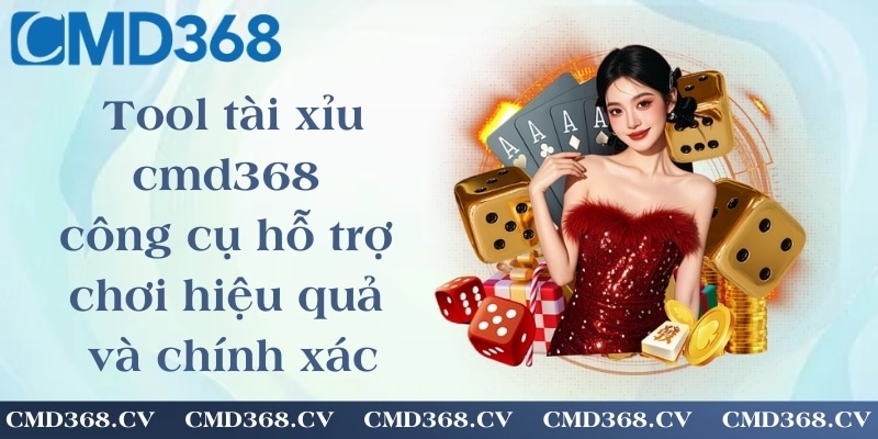 Tool tài xỉu cmd368 - công cụ hỗ trợ chơi hiệu quả và chính xác